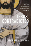 Jesus, Contradicted -  Why the Gospels Tell the Same Story Differently 